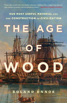 The Wood Age: How One Material Shaped the Whole of Human History