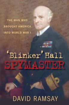 Hardcover 'blinker' Hall: Spymaster: The Man Who Brought America Into World War I Book