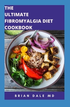 Paperback The Ultimate Fibromyalgia Diet Cookbook: Healthy Diet Plan For Therapeutic Movement Emotional Wellbeing And Anti-inflammatory Delicious Recipes Book