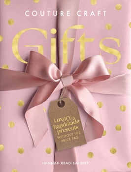 Hardcover Couture Craft Gifts: Luxury Handmade Gifts Without the Price Tag Book