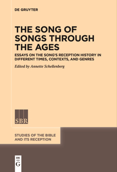The Song of Songs Through the Ages: Essays on the Song’s Reception History in Different Times, Contexts, and Genres (Studies of the Bible and Its Reception (SBR), 8)