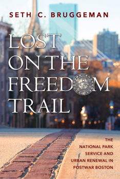 Hardcover Lost on the Freedom Trail: The National Park Service and Urban Renewal in Postwar Boston Book