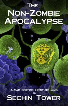 The Non-Zombie Apocalypse - Book #2 of the Mad Science Institute