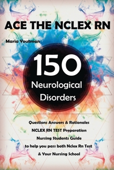 Paperback Ace the NCLEX RN 150 Neurological Disorders Questions Answers & Rationales: NCLEX RN Test Preparation + Nursing Student Guide Book