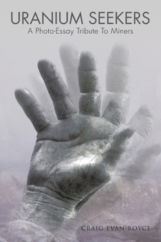 Paperback Uranium Seekers: A Photo-Essay Tribute to Miners (Working) Book