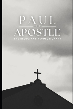 Paperback Paul the Apostle: The Reluctant Revolutionary Book
