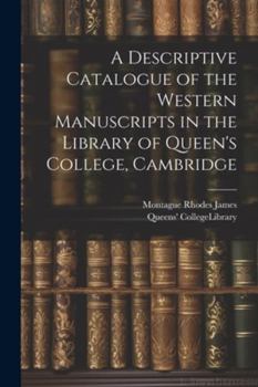 Paperback A Descriptive Catalogue of the Western Manuscripts in the Library of Queen's College, Cambridge Book