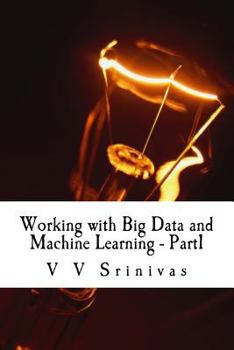 Paperback Working with Big Data and Machine Learning - Part1: Big Data and Machine Learning Book