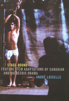 Hardcover Stage-Bound: Feature Film Adaptations of Canadian and Qu?b?cois Drama Book