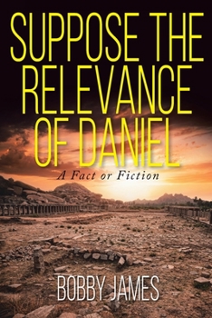 Paperback Suppose The Relevance Of Daniel: A Fact or Fiction Book