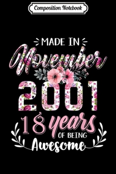 Composition Notebook: Funny Made in November 2001 18 Yrs Old 18st Birthday Gift  Journal/Notebook Blank Lined Ruled 6x9 100 Pages