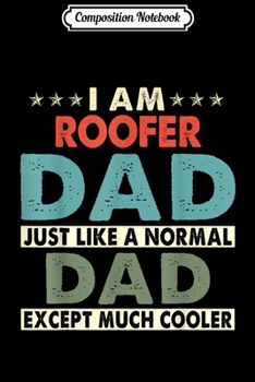 Paperback Composition Notebook: Mens I Am ROOFER Dad Just Normal Dad Except Much Cooler Journal/Notebook Blank Lined Ruled 6x9 100 Pages Book