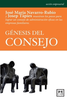 Paperback G?nesis del Consejo: Jos? Mar?a Navarro-Rubio Y Josep T?pies Muestran Los Pasos Para Lograr Un Consejo de Administraci?n Eficaz En Las Empr [Spanish] Book