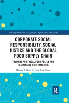 Paperback Corporate Social Responsibility, Social Justice and the Global Food Supply Chain: Towards an Ethical Food Policy for Sustainable Supermarkets Book