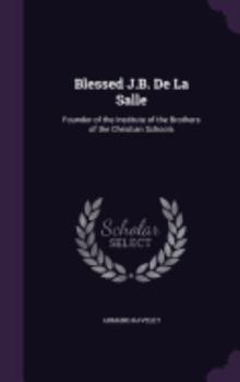 Hardcover Blessed J.B. De La Salle: Founder of the Institute of the Brothers of the Christian Schools Book