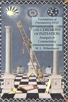 Paperback The Ceremony of Initiation: Analysis & Commentary: Foundations of Freemasonry Series Book
