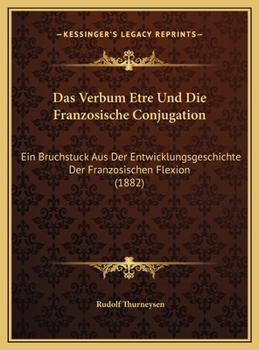 Das Verbum Etre Und Die Franzosische Conjugation: Ein Bruchstuck Aus Der Entwicklungsgeschichte Der Franzosischen Flexion