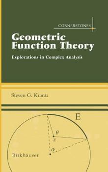 Hardcover Geometric Function Theory: Explorations in Complex Analysis Book