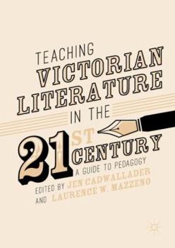 Hardcover Teaching Victorian Literature in the Twenty-First Century: A Guide to Pedagogy Book
