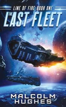 Line of Fire - Book #1 of the Last Fleet