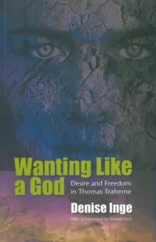 Paperback Wanting Like a God: Desire and Freedom in the Works of Thomas Traherne Book