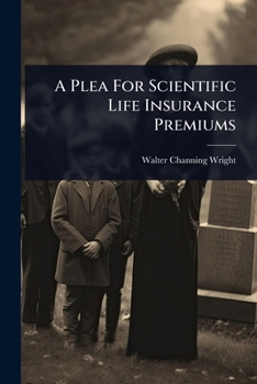 Paperback A Plea For Scientific Life Insurance Premiums Book