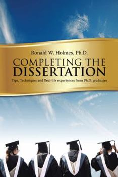 Paperback Completing the Dissertation: Tips, Techniques and Real-Life Experiences from PH.D. Graduates Book