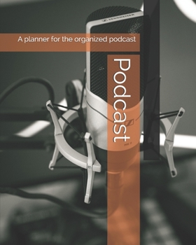 Paperback Podcast: A planner for the organized podcast Book
