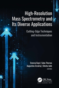 Hardcover High-Resolution Mass Spectrometry and Its Diverse Applications: Cutting-Edge Techniques and Instrumentation Book