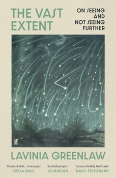 The Vast Extent: On Seeing and Not Seeing Further