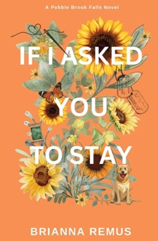 If I Asked You to Stay - Book #1 of the Pebble Brook Falls