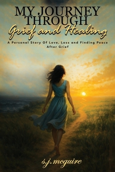 Paperback My Journey Through Grief and Healing: Personal Story of Love, Loss, and Finding Peace After Grief Book