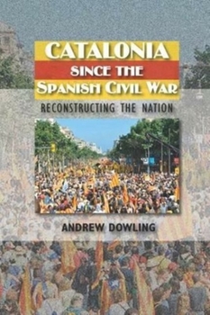 Paperback Catalonia Since the Spanish Civil War: Reconstructing the Nation Book