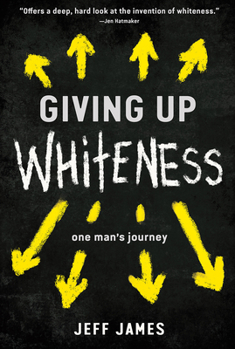 Hardcover Giving Up Whiteness: One Man's Journey Book