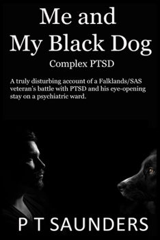 Me and My Black Dog (Cupboard Boy 2): A true story about a soldiers journey into and out of PTSD, Depression and Perfectionism (The P T Saunders story)
