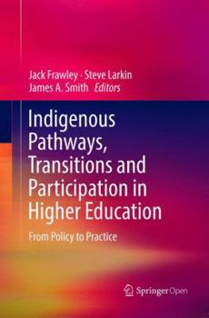 Paperback Indigenous Pathways, Transitions and Participation in Higher Education: From Policy to Practice Book