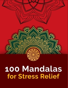 100 Mandalas For Stress-Relief: An Adults Mandalas Coloring Book With 100 Unique Mandalas For Stress Relieving And Relaxation