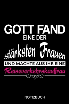 Gott fand eine der stärksten Frauen und machte aus ihr eine Reiseverkehrskauffrau: A5 Notizbuch | Liniert 120 Seiten | Geschenk/Geschenkidee zum ... | Muttertag | Namenstag (German Edition)