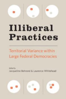 Paperback Illiberal Practices: Territorial Variance Within Large Federal Democracies Book