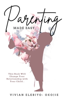 Paperback Parenting Made Easy: This Book Will Change Your Relationship with Your Child Book