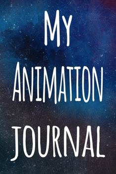 Paperback My Animation Journal: The perfect gift for the artist in your life - 119 page lined journal! Book