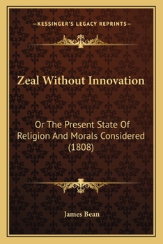 Paperback Zeal Without Innovation: Or The Present State Of Religion And Morals Considered (1808) Book