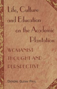 Paperback Life, Culture and Education on the Academic Plantation: Womanist Thought and Perspective Book