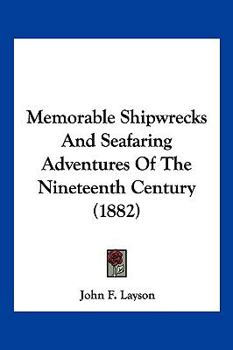 Paperback Memorable Shipwrecks And Seafaring Adventures Of The Nineteenth Century (1882) Book