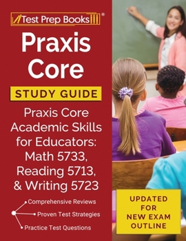 Paperback Praxis Core Study Guide: Praxis Core Academic Skills for Educators: Math 5733, Reading 5713, and Writing 5723 [Updated for New Exam Outline] Book