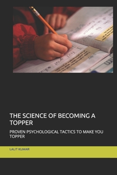 THE SCIENCE OF BECOMING A TOPPER: PROVEN PSYCHOLOGICAL TACTICS TO MAKE YOU TOPPER