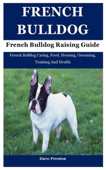 Paperback French Bulldog: French Bulldog Caring, Food, Housing, Grooming, Training And Health Book