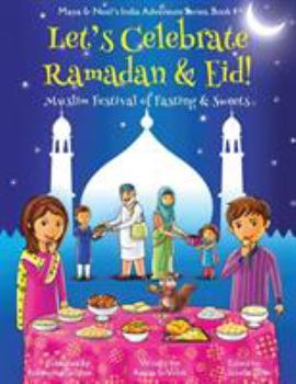 Paperback Let's Celebrate Ramadan & Eid! (Muslim Festival of Fasting & Sweets) (Maya & Neel's India Adventure Series, Book 4) Book