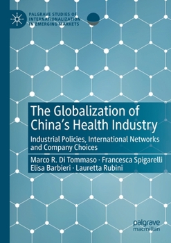 Paperback The Globalization of China's Health Industry: Industrial Policies, International Networks and Company Choices Book