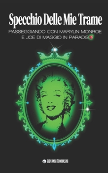 Paperback Specchio Delle Mie Trame: Passeggiando in Paradiso Con Marylin Monroe E Joe Di Maggio [Italian] Book